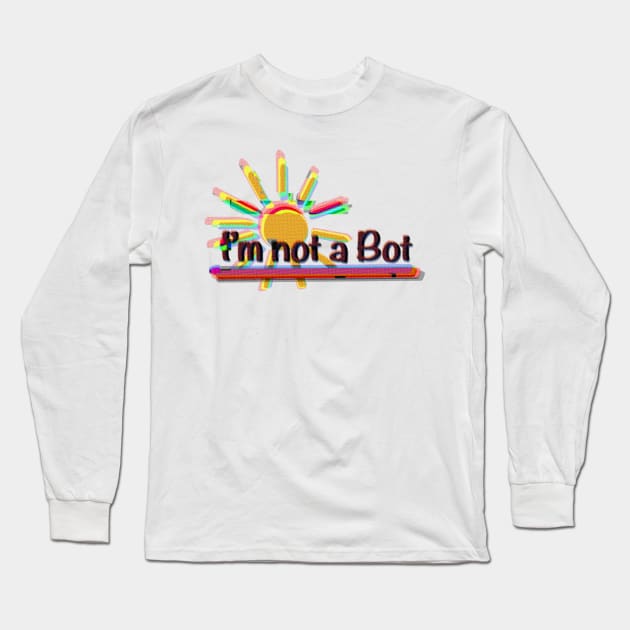 I’m not a Bot Long Sleeve T-Shirt by HappyRandomArt